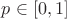 $p \in [0, 1]$