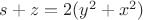 $s+z=2(y^2+x^2 )$