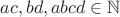 $ac, bd, abcd  \in \mathbb{N}$