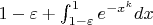 $1-\varepsilon + \int_{1-\varepsilon}^1e^{-x^k}dx$