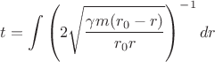 $$t = \int \left( 2 \sqrt{ \dfrac{\gamma m (r_0 - r)}{r_0r}} \right)^{-1}dr$$