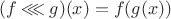 $(f\mathbin\lll g)(x) = f(g(x))$