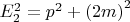 $E_2^2=p^2+\left(2m\right)^2$