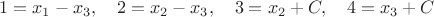 $$
1 = x_1 - x_3, \quad 2 = x_2 - x_3, \quad 3 = x_2 + C, \quad 4 = x_3 + C
$$