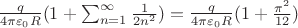 $\frac{q}{4\pi\varepsilon_0{R}}(1+\sum_{n=1}^\infty\frac{1}{2n^2}) = \frac{q}{4\pi\varepsilon_0{R}}(1+\frac{\pi^2}{12})$