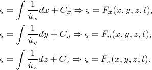 $\[
\begin{gathered}
  \varsigma  = \int {\frac{1}
{{\dot u_x }}} dx + C_x  \Rightarrow \varsigma  = F_x (x,y,z,\bar t), \hfill \\
  \varsigma  = \int {\frac{1}
{{\dot u_y }}} dy + C_y  \Rightarrow \varsigma  = F_y (x,y,z,\bar t), \hfill \\
  \varsigma  = \int {\frac{1}
{{\dot u_z }}} dz + C_z  \Rightarrow \varsigma  = F_z (x,y,z,\bar t). \hfill \\ 
\end{gathered} 
\]$