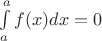 $\int\limits_a^a f(x)dx = 0$