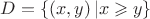 $\[D = \left\{ {\left( {x,y} \right)|x \geqslant y} \right\}\]$