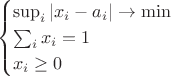 $$
\begin{cases}
\sup _i |x_i - a_i|\to \min \\
\sum _i x_i = 1 \\
x_i \geq 0
\end{cases}
$$