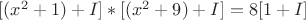 $[(x^2+1) +I]*[(x^2+9)+I] = 8 [1+I]$