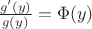 $\frac{g'(y)}{g(y)}=\Phi(y)$