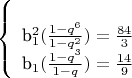 $$\left\{
\begin{array}{rcl}
\\$b_1^2(\frac{1-q^6}{1-q^2})=\frac{84}{3}$
\\$b_1(\frac{1-q^3}{1-q})=\frac{14}{9}$
\end{array}
\right.$$