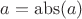 $a=\operatorname{abs}(a)$