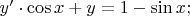 $\[
y'  \cdot \cos x + y = 1 - \sin x;
\]$