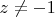 $z\ne-1$
