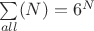 $\sum\limits_{all}^{}(N)=6^N$
