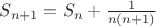 $S_{n + 1}  = S_n + \frac{1}{n(n + 1)}$