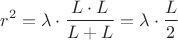 $$r^2=\lambda \cdot \frac{L\cdot L}{L+L}=\lambda\cdot\frac{L}{2}$$