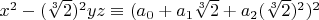 $x^2-(\sqrt[3]{2})^2 yz \equiv (a_0+a_1 \sqrt[3]{2}+a_2 (\sqrt[3]{2})^2)^2$