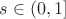 $s\in(0,1]$