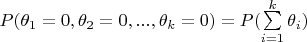 $P(\theta_1 = 0, \theta_2 = 0, ..., \theta_k = 0) = P(\sum\limits_{i=1}^{k}\theta_i)$