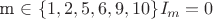 m \in \{1, 2, 5, 6, 9, 10\}   I_m = 0