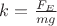 $k =  \frac{F_E}{mg}$