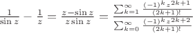 $\frac{1}{\sin{z}} - \frac{1}{z}=\frac{z-\sin{z}}{z\sin{z}}=\frac{\sum_{k=1}^{\infty}{\frac{(-1)^{k}z^{2k+1}}{(2k+1)!}}}  {\sum_{k=0}^{\infty}{\frac{(-1)^{k}z^{2k+2}} {(2k+1)!}}}$