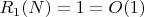 $R_1(N)=1=O(1)$