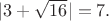 $|3 + \sqrt {16}| = 7.$
