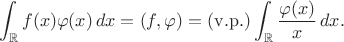 $$\int_{\mathbb R}f(x)\varphi(x)\,dx=(f,\varphi)=(\mathrm{v.p.})\int_{\mathbb R}\frac{\varphi(x)}{x}\,dx.$$