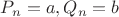 $P_{n}=a,Q_{n}=b$
