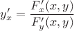 $y'_x=\dfrac {F'_x(x,y)} {F'_y(x,y)}$ $y'_x=\dfrac {F'_x(x,y)} {F'_y(x,y)}$