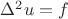 $\Delta^2 u=f$