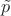 $\tilde{p}$