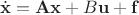 $$
\dot{\mathbf{x}} = \mathbf{A}\mathbf{x} + B\mathbf{u} + \mathbf{f}
$$