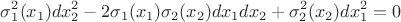 $$\sigma_1^2(x_1)dx_2^2-2\sigma_1(x_1)\sigma_2(x_2)dx_1dx_2+\sigma_2^2(x_2)dx_1^2=0$$