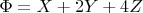 $\Phi = X + 2Y + 4Z$