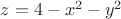 $z=4-x^2-y^2$