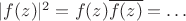 $|f(z)|^2=f(z)\overline{f(z)}=\ldots$