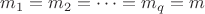 $m_1=m_2=\dots=m_q=m$