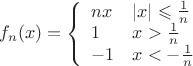 $f_n(x)=\left\{\begin{array}{ll}n x & |x| \leqslant \frac{1}{n} \\ 1 & x>\frac{1}{n} \\ -1 & x<-\frac{1}{n}\end{array}\right.$