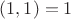 $(1,1)=1$