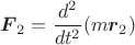 $$\boldsymbol{F}_2=\frac{d^2}{dt^2}(m\boldsymbol{r}_2)$$