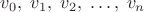 $v_0,\;v_1,\;v_2,\;\dots,\;v_n$