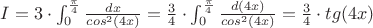 $I=3\cdot \int_{0}^{\frac{\pi}{4}}\frac{dx}{cos^{2}(4x)}=\frac{3}{4}\cdot \int_{0}^{\frac{\pi}{4}}\frac{d(4x)}{cos^{2}(4x)}=\frac{3}{4}\cdot tg(4x)$