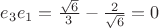 $e_3 e_1=\frac{\sqrt{6}}{3}-\frac{2}{\sqrt{6}} = 0$