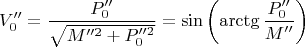$$V_0''= \frac {P_0''}{\sqrt{M''^2+ P_0''^2}}=\sin\left(\arctg \frac {P_0''}{ M''}\right)$$