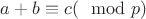 $a+b\equiv c(\mod p) $