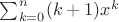 $\sum_{k=0}^n (k+1) x^k$